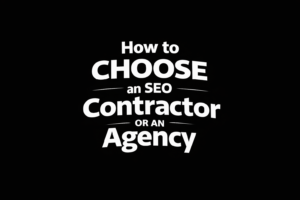 How to Choose an SEO Contractor or Agency